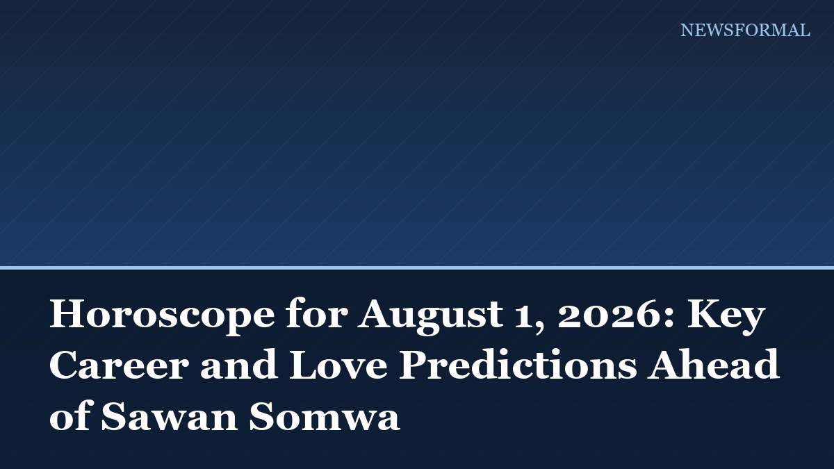 Horoscope for August 1, 2026: Key Career and Love Predictions Ahead of Sawan Somwa