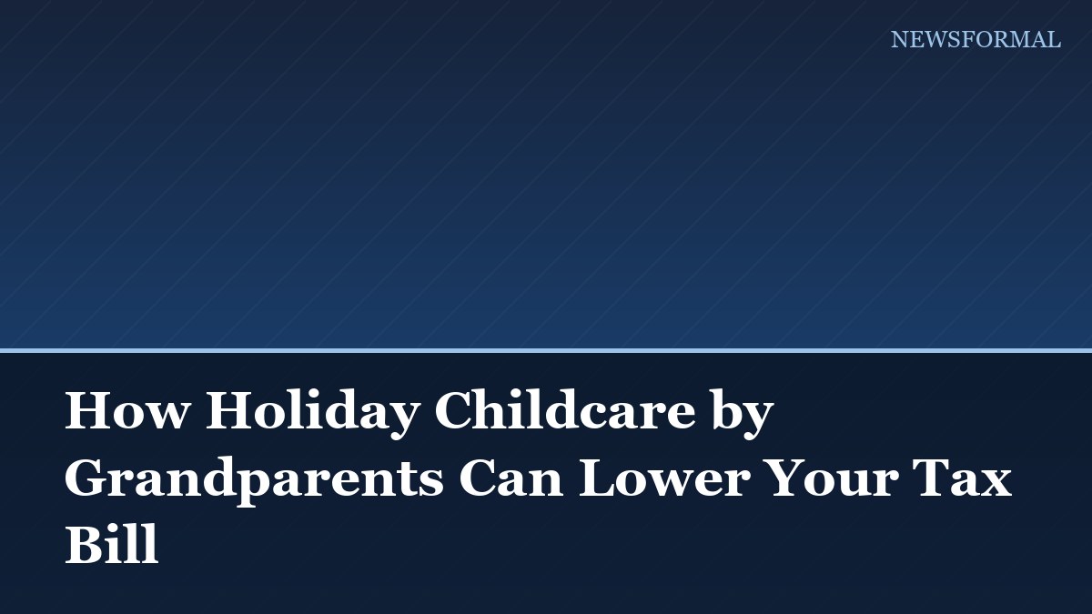 How Holiday Childcare by Grandparents Can Lower Your Tax Bill