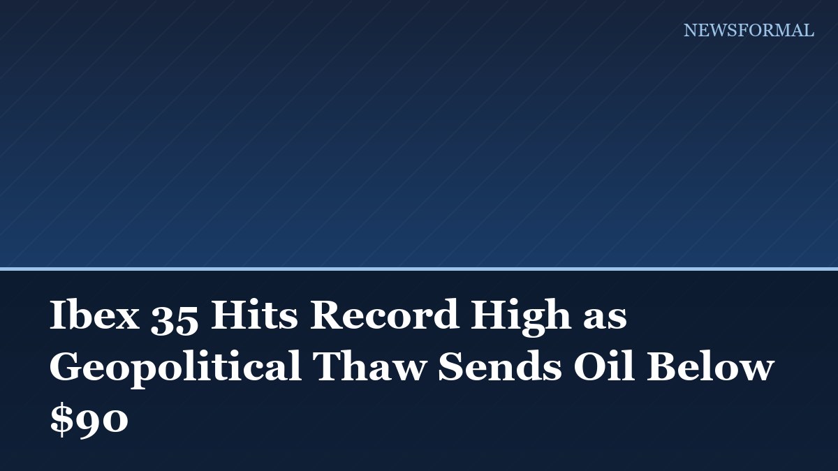 Ibex 35 Hits Record High as Geopolitical Thaw Sends Oil Below $90