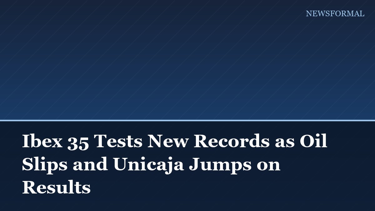 Ibex 35 Tests New Records as Oil Slips and Unicaja Jumps on Results