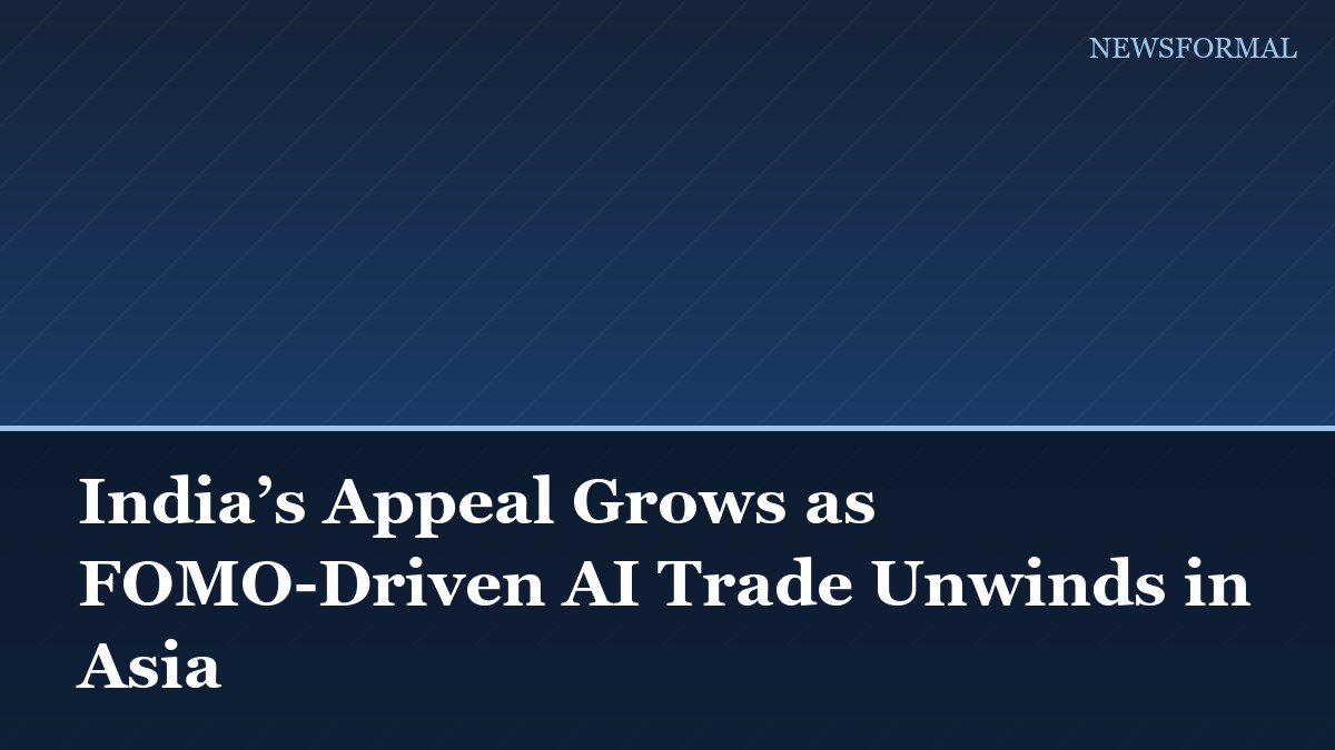 India’s Appeal Grows as FOMO-Driven AI Trade Unwinds in Asia