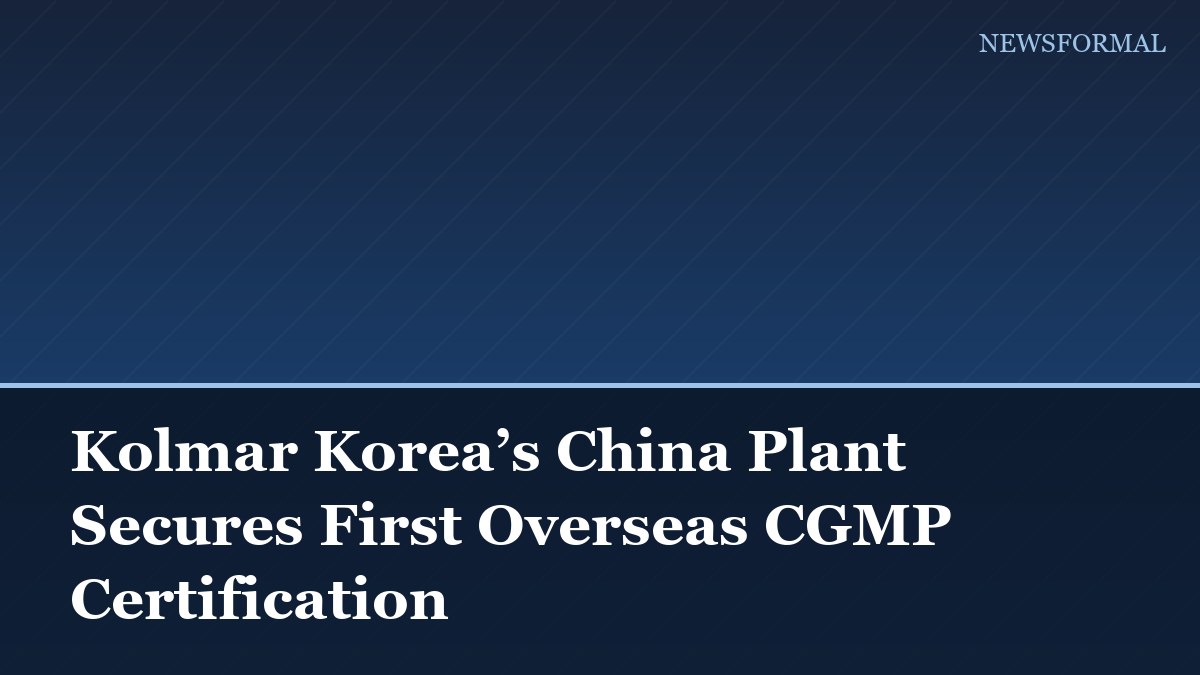 Kolmar Korea’s China Plant Secures First Overseas CGMP Certification