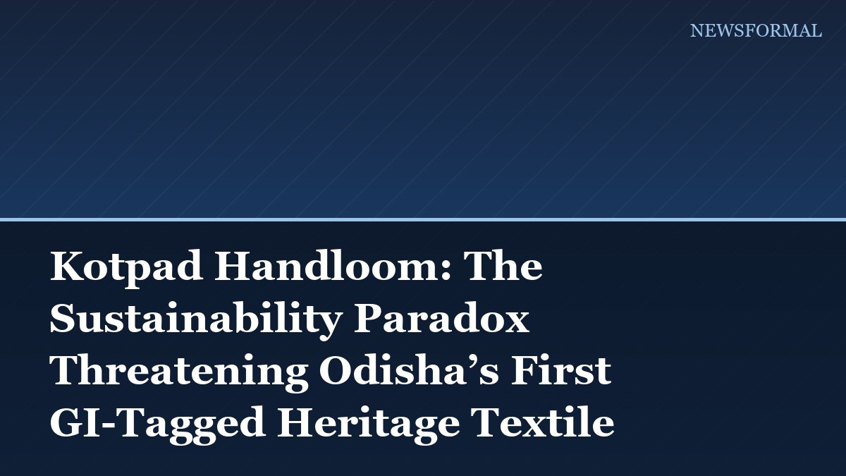 Kotpad Handloom: The Sustainability Paradox Threatening Odisha’s First GI-Tagged Heritage Textile
