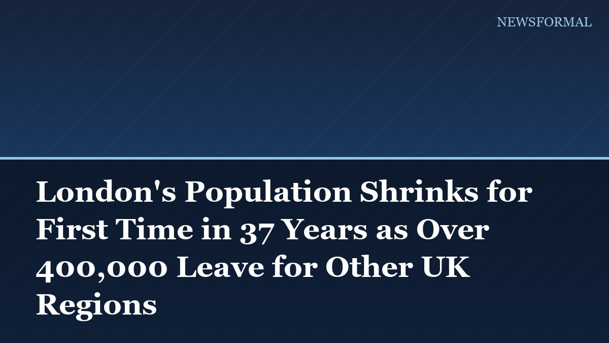 London's Population Shrinks for First Time in 37 Years as Over 400,000 Leave for Other UK Regions