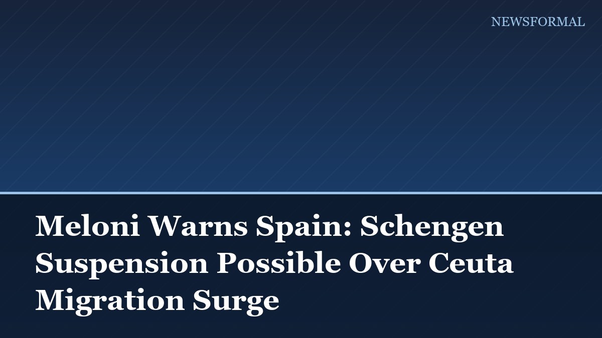 Meloni Warns Spain: Schengen Suspension Possible Over Ceuta Migration Surge