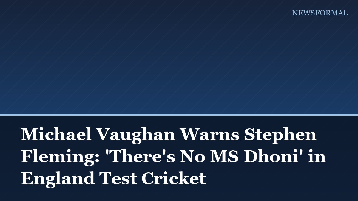 Michael Vaughan Warns Stephen Fleming: 'There's No MS Dhoni' in England Test Cricket