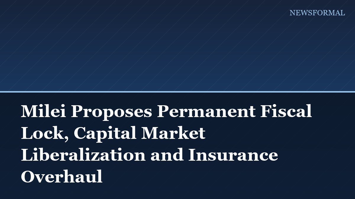 Milei Proposes Permanent Fiscal Lock, Capital Market Liberalization and Insurance Overhaul