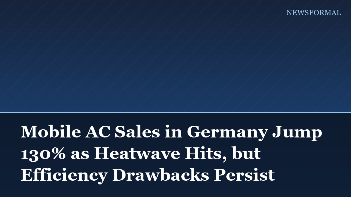 Mobile AC Sales in Germany Jump 130% as Heatwave Hits, but Efficiency Drawbacks Persist