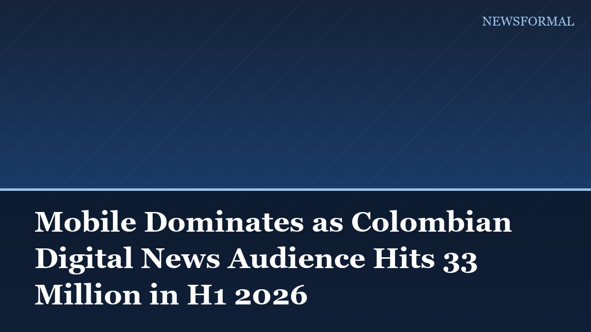 Mobile Dominates as Colombian Digital News Audience Hits 33 Million in H1 2026