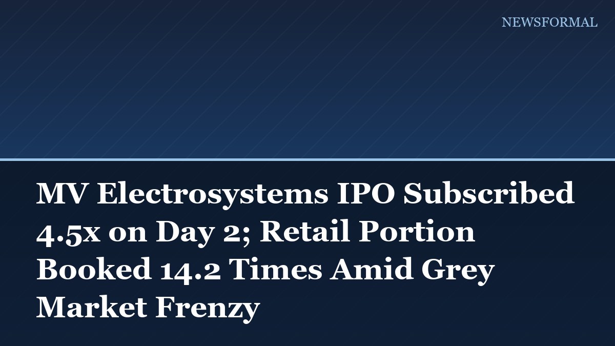 MV Electrosystems IPO Subscribed 4.5x on Day 2; Retail Portion Booked 14.2 Times Amid Grey Market Frenzy