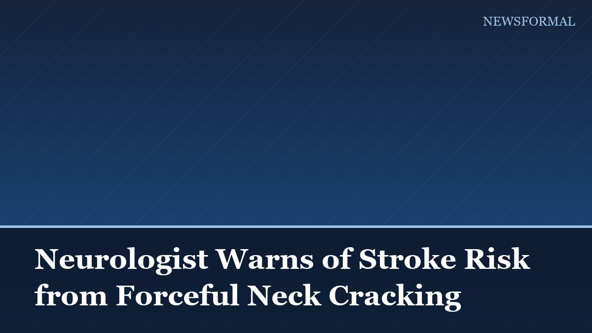 Neurologist Warns of Stroke Risk from Forceful Neck Cracking