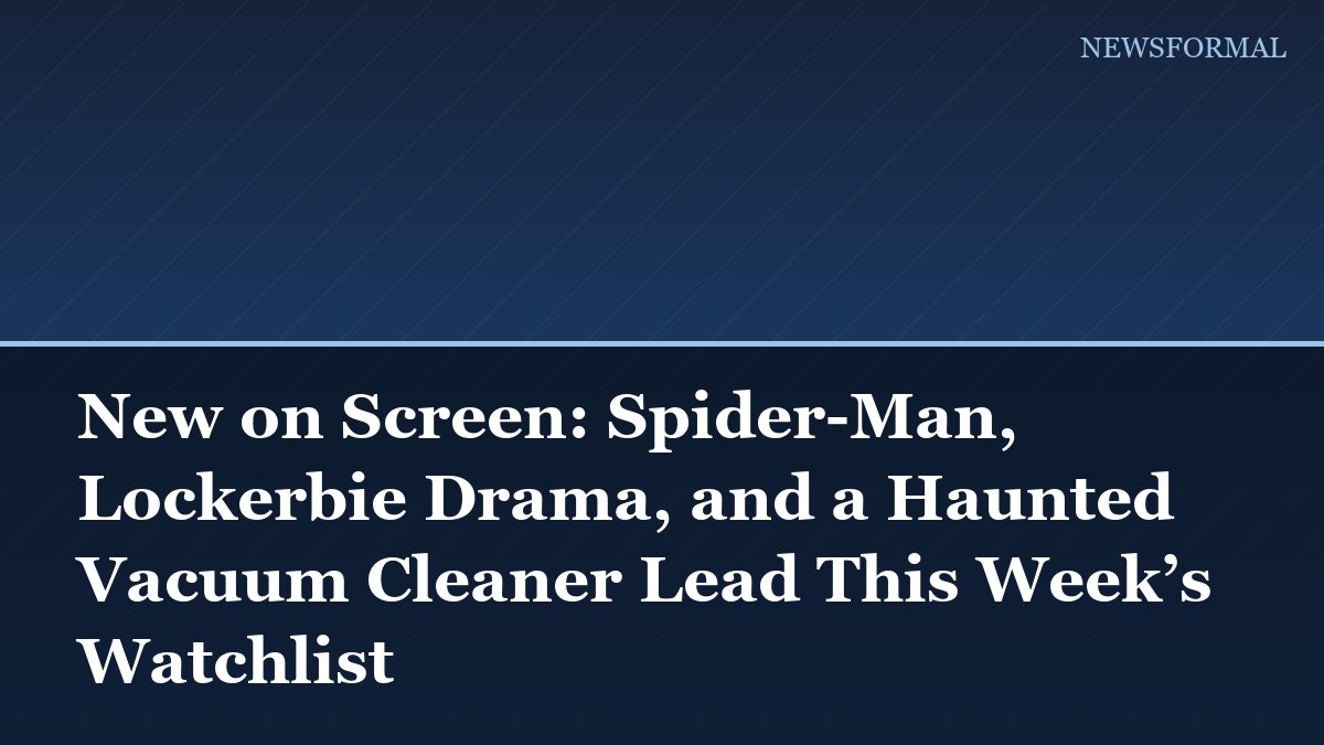 New on Screen: Spider-Man, Lockerbie Drama, and a Haunted Vacuum Cleaner Lead This Week’s Watchlist