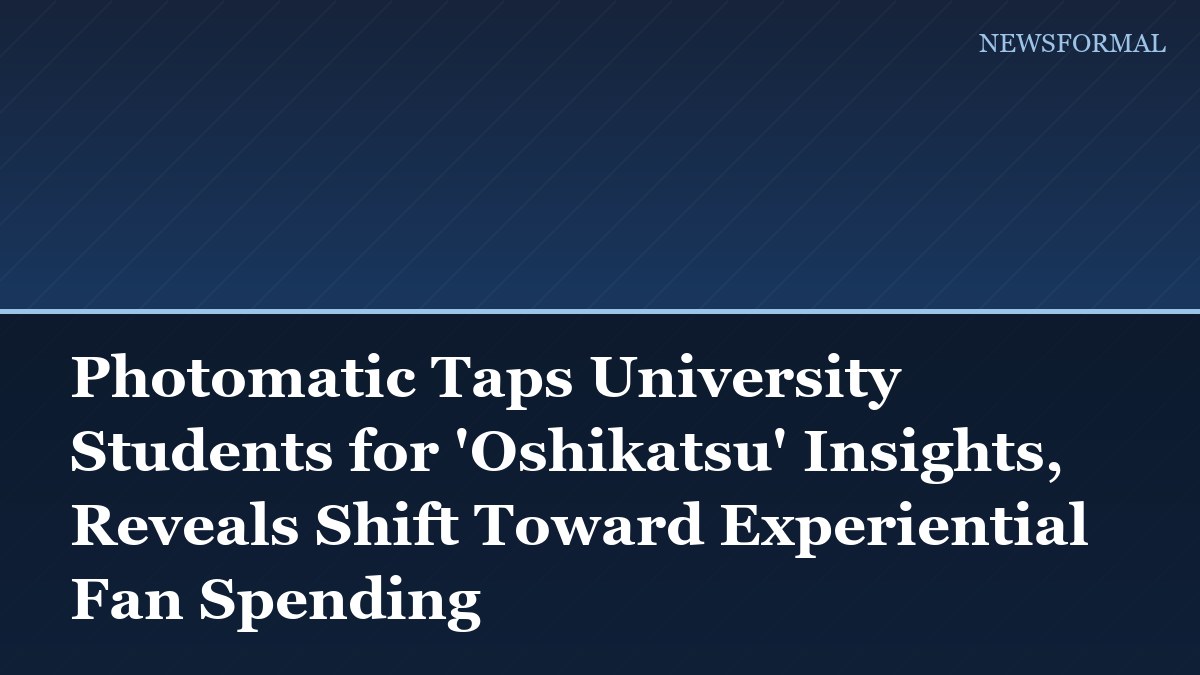 Photomatic Taps University Students for 'Oshikatsu' Insights, Reveals Shift Toward Experiential Fan Spending