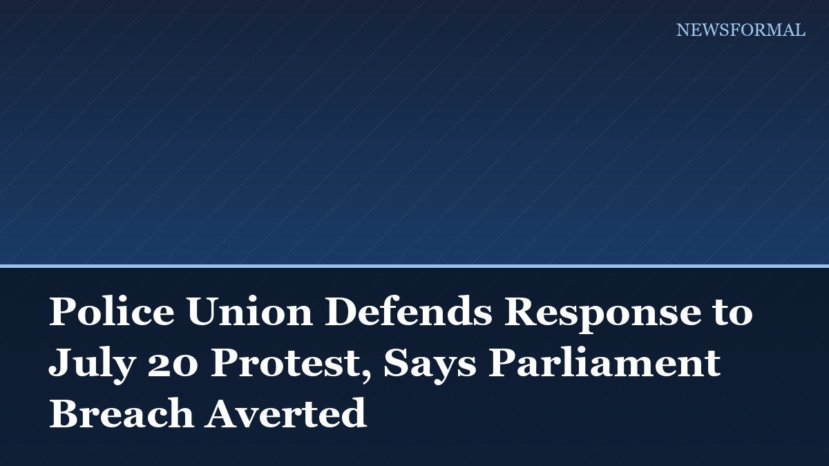 Police Union Defends Response to July 20 Protest, Says Parliament Breach Averted