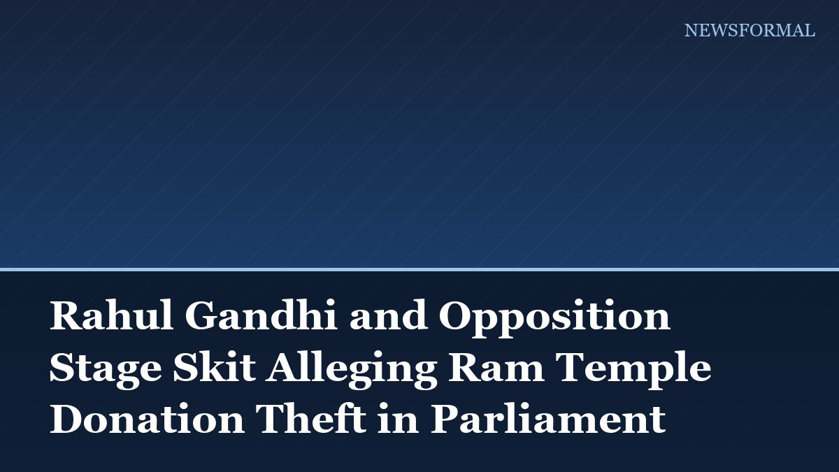 Rahul Gandhi and Opposition Stage Skit Alleging Ram Temple Donation Theft in Parliament