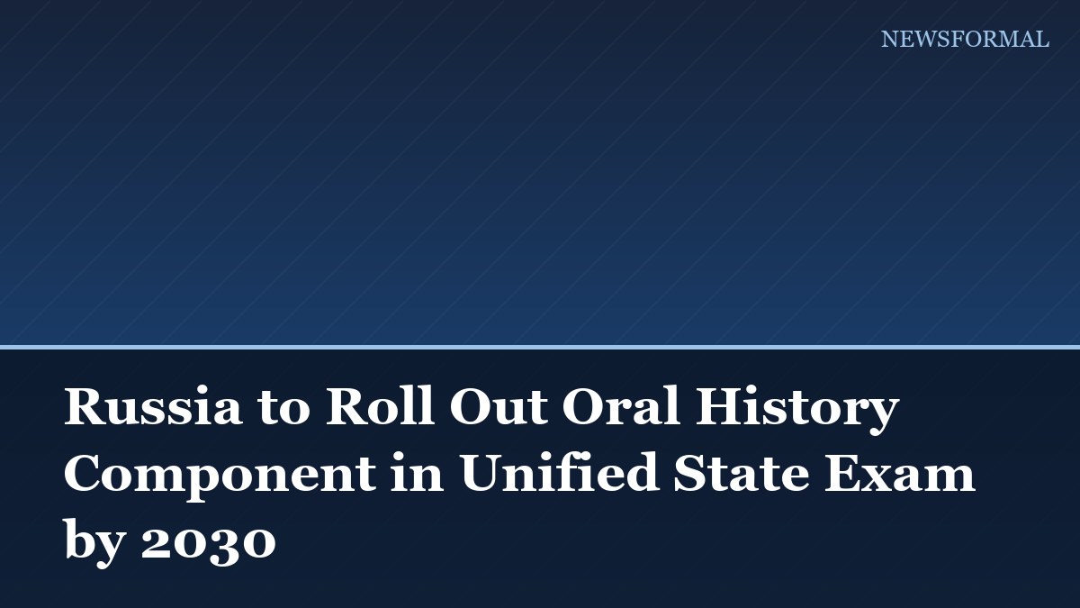 Russia to Roll Out Oral History Component in Unified State Exam by 2030