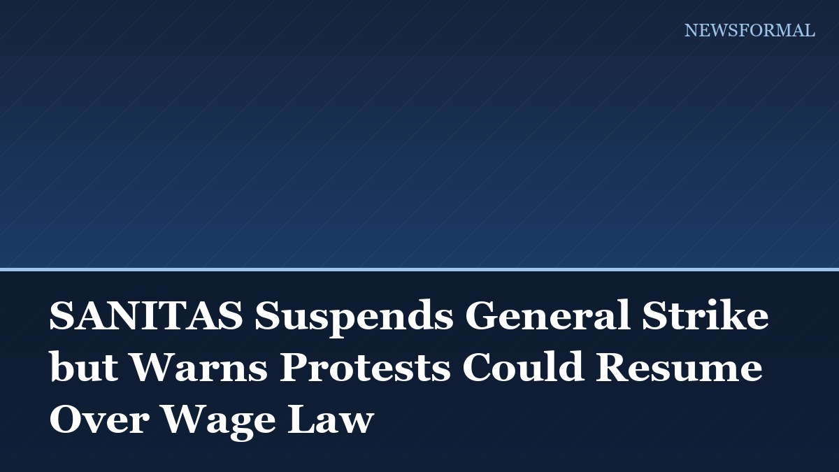 SANITAS Suspends General Strike but Warns Protests Could Resume Over Wage Law