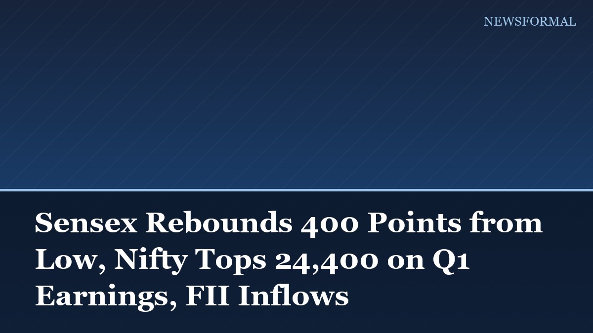 Sensex Rebounds 400 Points from Low, Nifty Tops 24,400 on Q1 Earnings, FII Inflows