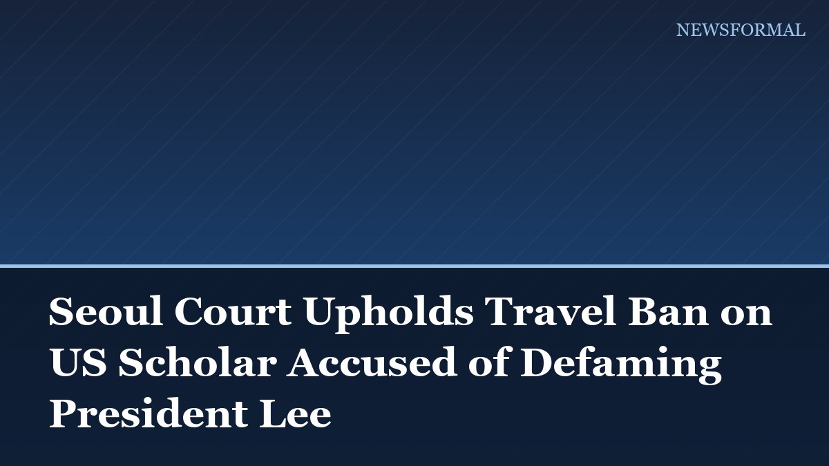 Seoul Court Upholds Travel Ban on US Scholar Accused of Defaming President Lee