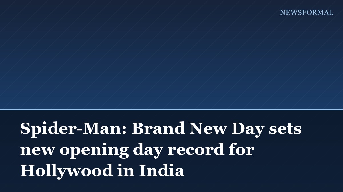 Spider-Man: Brand New Day sets new opening day record for Hollywood in India