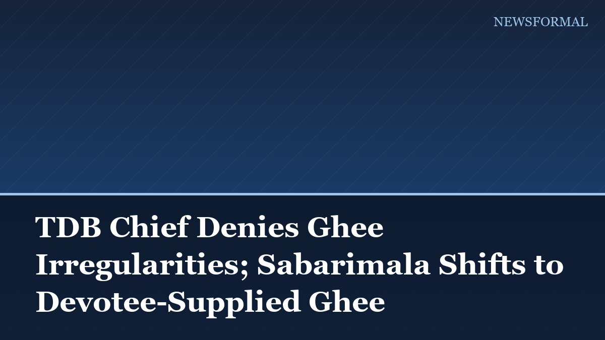 TDB Chief Denies Ghee Irregularities; Sabarimala Shifts to Devotee-Supplied Ghee