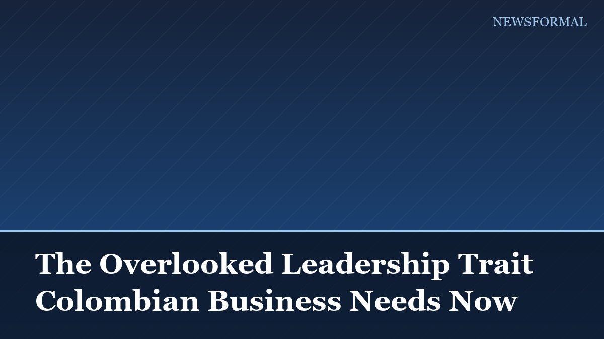 The Overlooked Leadership Trait Colombian Business Needs Now