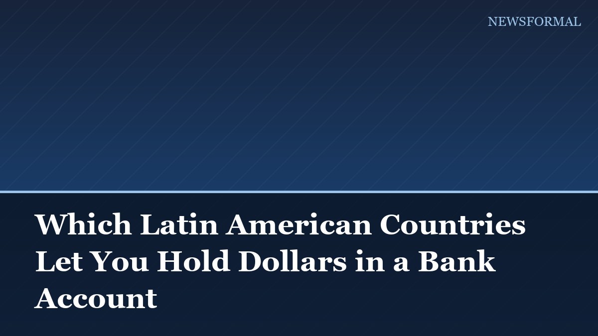 Which Latin American Countries Let You Hold Dollars in a Bank Account