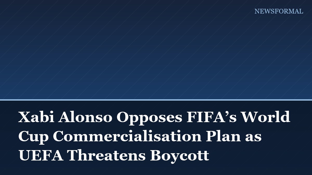 Xabi Alonso Opposes FIFA’s World Cup Commercialisation Plan as UEFA Threatens Boycott