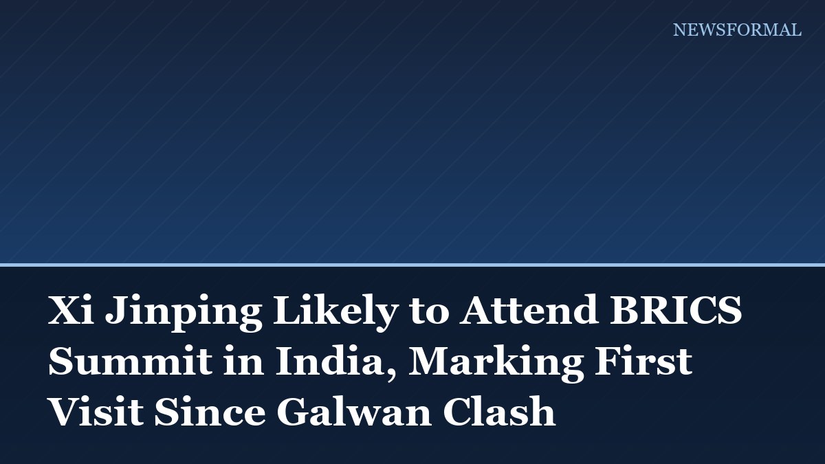 Xi Jinping Likely to Attend BRICS Summit in India, Marking First Visit Since Galwan Clash