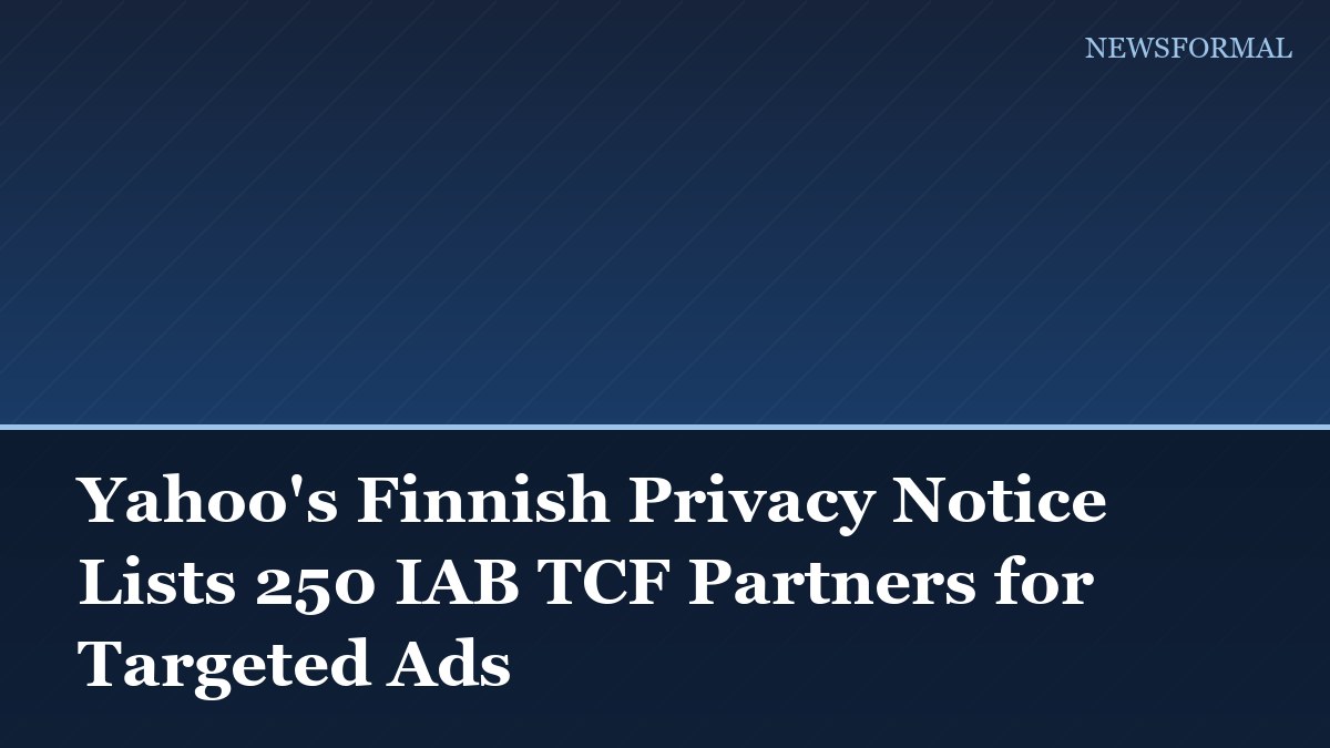 Yahoo's Finnish Privacy Notice Lists 250 IAB TCF Partners for Targeted Ads