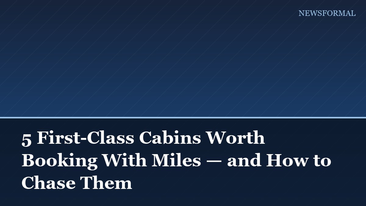 5 First-Class Cabins Worth Booking With Miles — and How to Chase Them