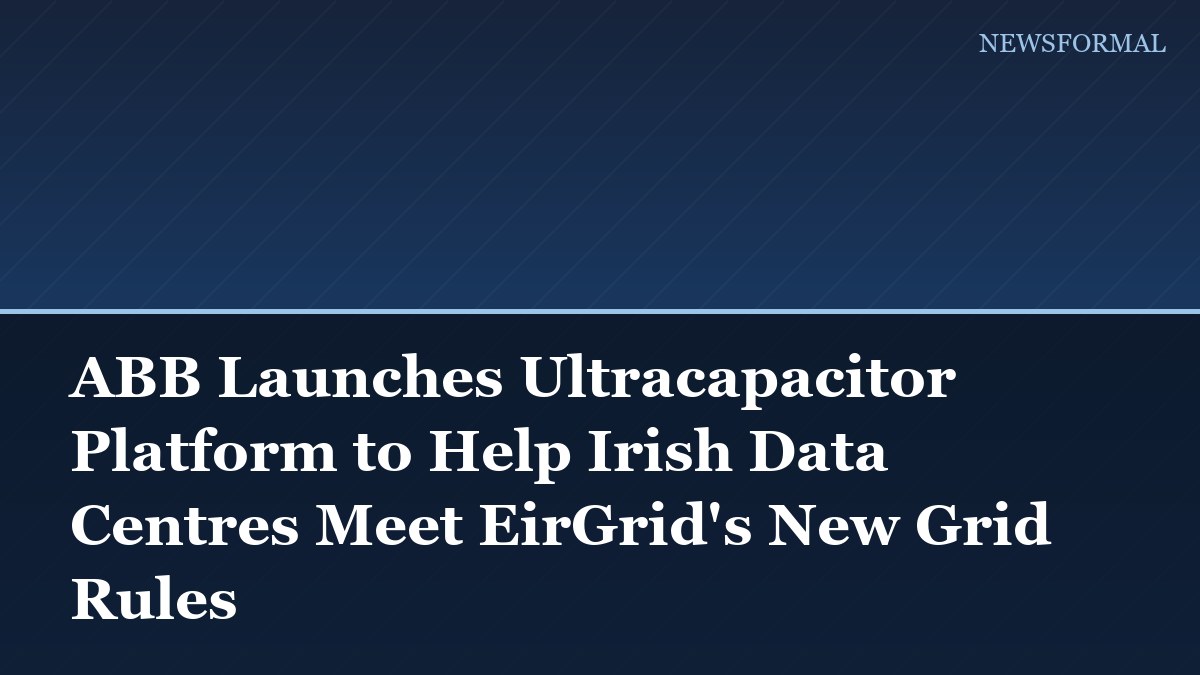 ABB Launches Ultracapacitor Platform to Help Irish Data Centres Meet EirGrid's New Grid Rules