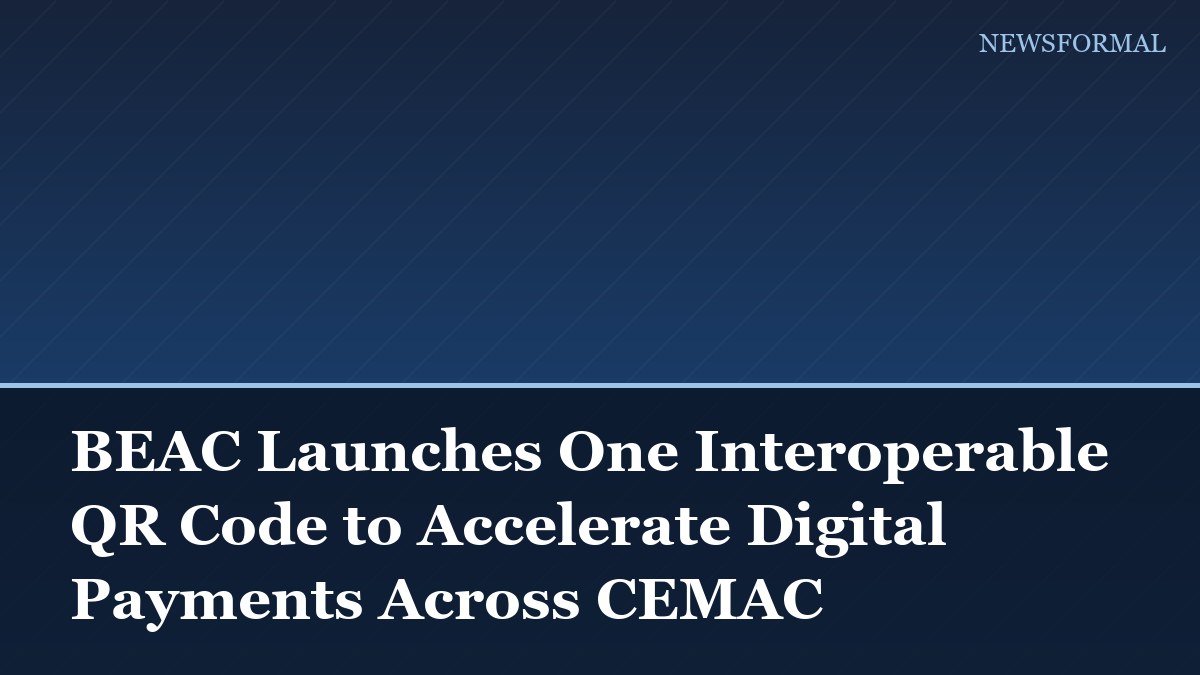 BEAC Launches One Interoperable QR Code to Accelerate Digital Payments Across CEMAC