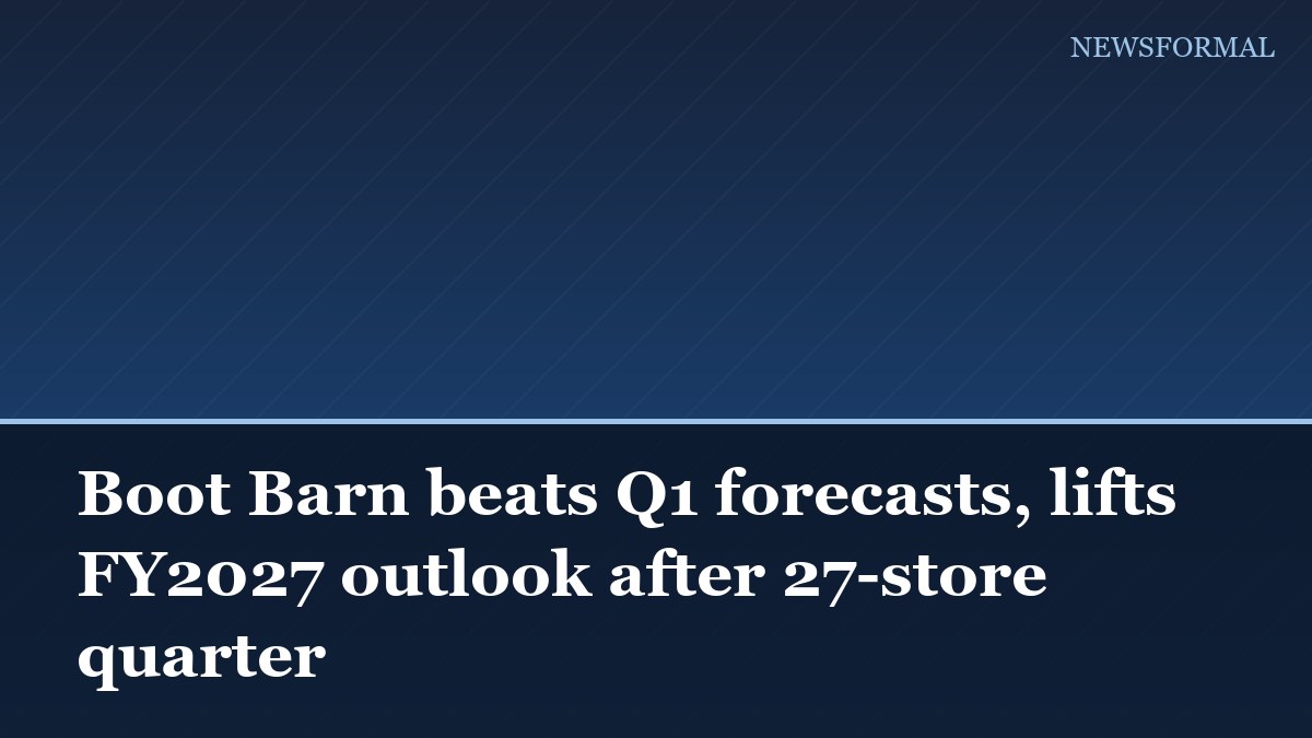 Boot Barn beats Q1 forecasts, lifts FY2027 outlook after 27-store quarter