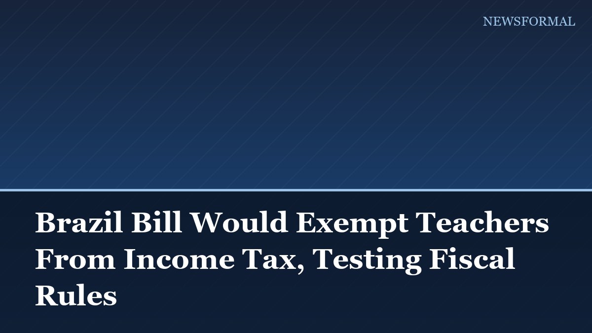 Brazil Bill Would Exempt Teachers From Income Tax, Testing Fiscal Rules