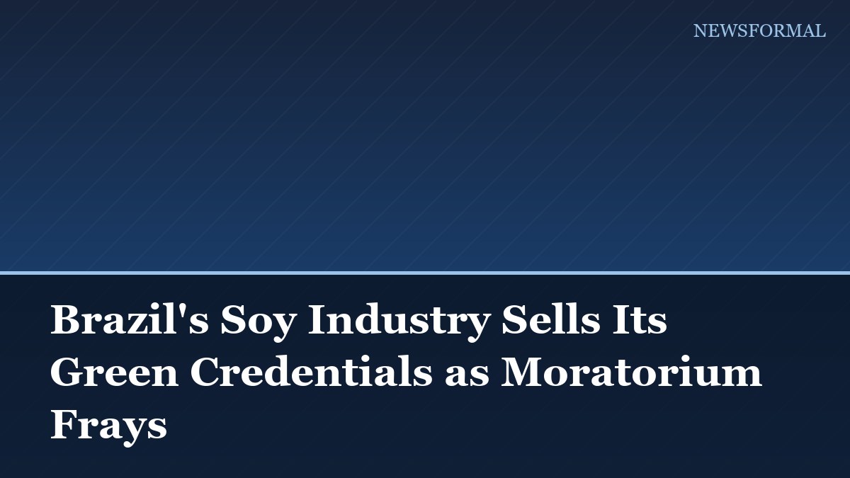 Brazil's Soy Industry Sells Its Green Credentials as Moratorium Frays