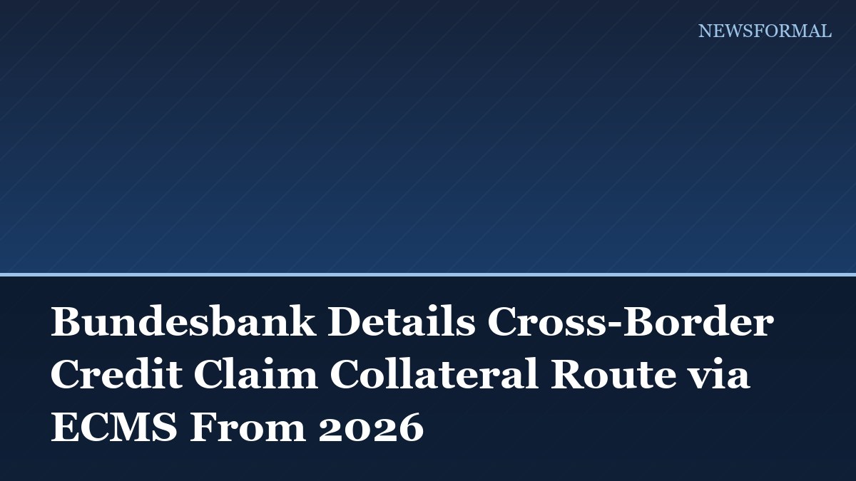 Bundesbank Details Cross-Border Credit Claim Collateral Route via ECMS From 2026