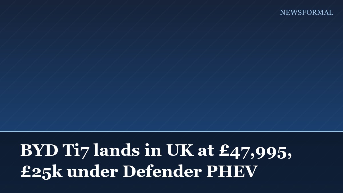 BYD Ti7 lands in UK at £47,995, £25k under Defender PHEV