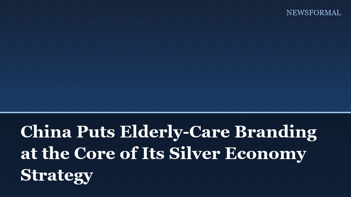 China Puts Elderly-Care Branding at the Core of Its Silver Economy Strategy