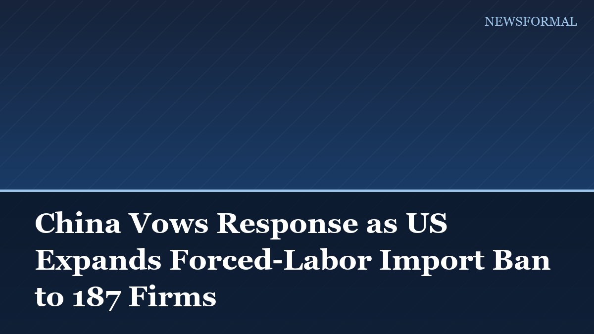 China Vows Response as US Expands Forced-Labor Import Ban to 187 Firms