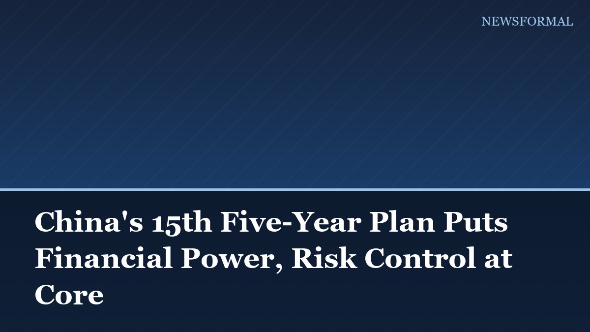 China's 15th Five-Year Plan Puts Financial Power, Risk Control at Core