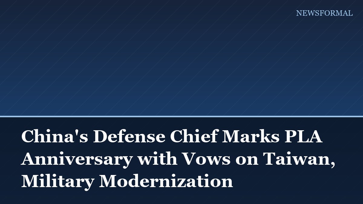 China's Defense Chief Marks PLA Anniversary with Vows on Taiwan, Military Modernization