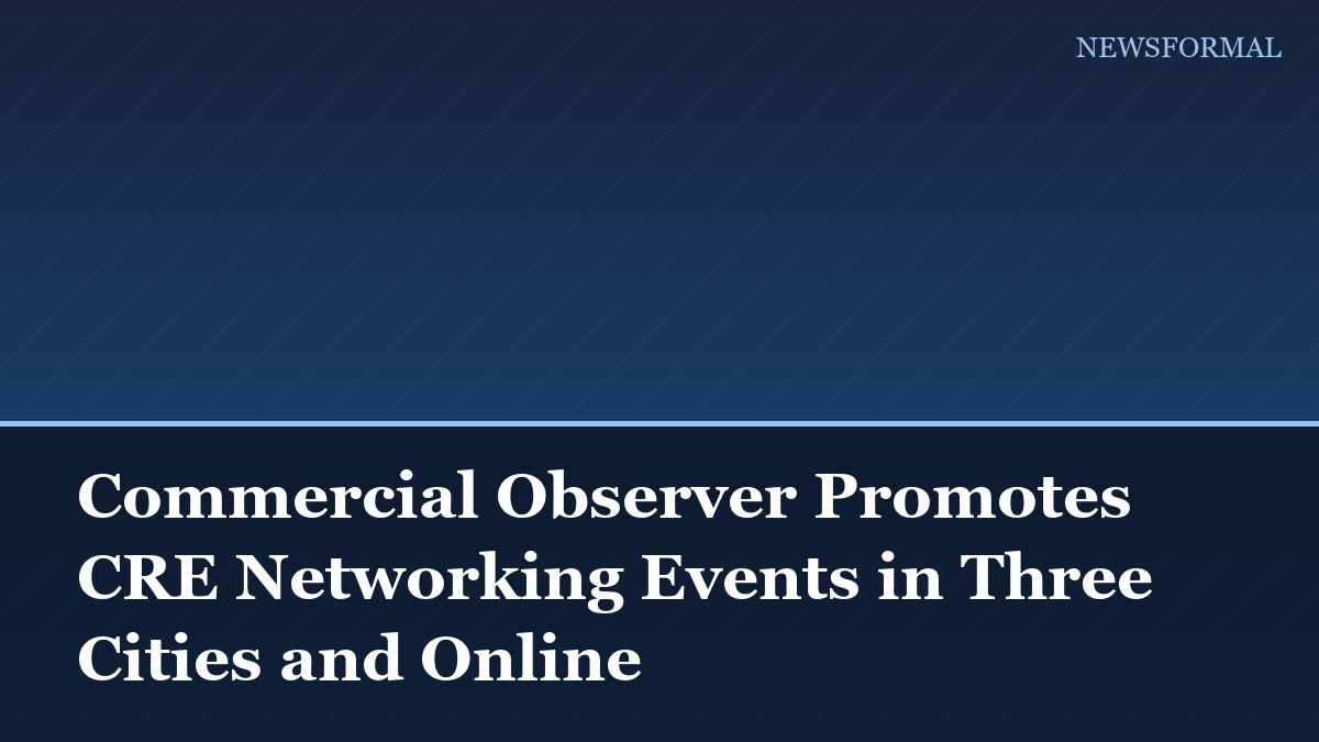 Commercial Observer Promotes CRE Networking Events in Three Cities and Online