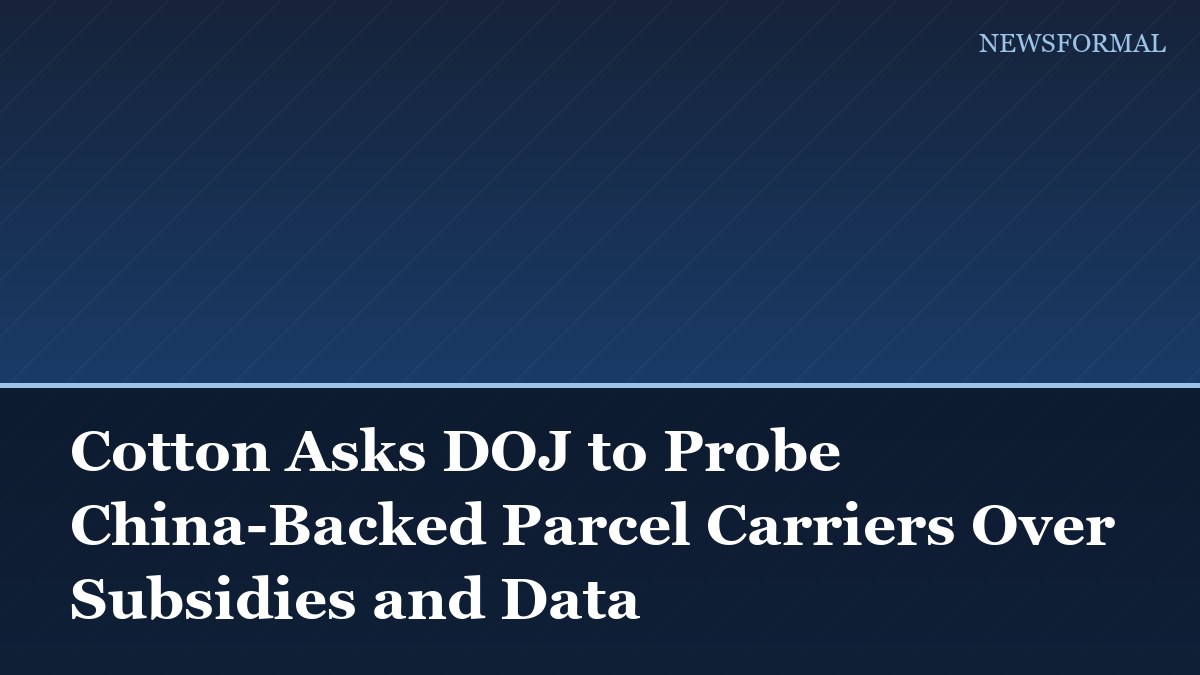 Cotton Asks DOJ to Probe China-Backed Parcel Carriers Over Subsidies and Data