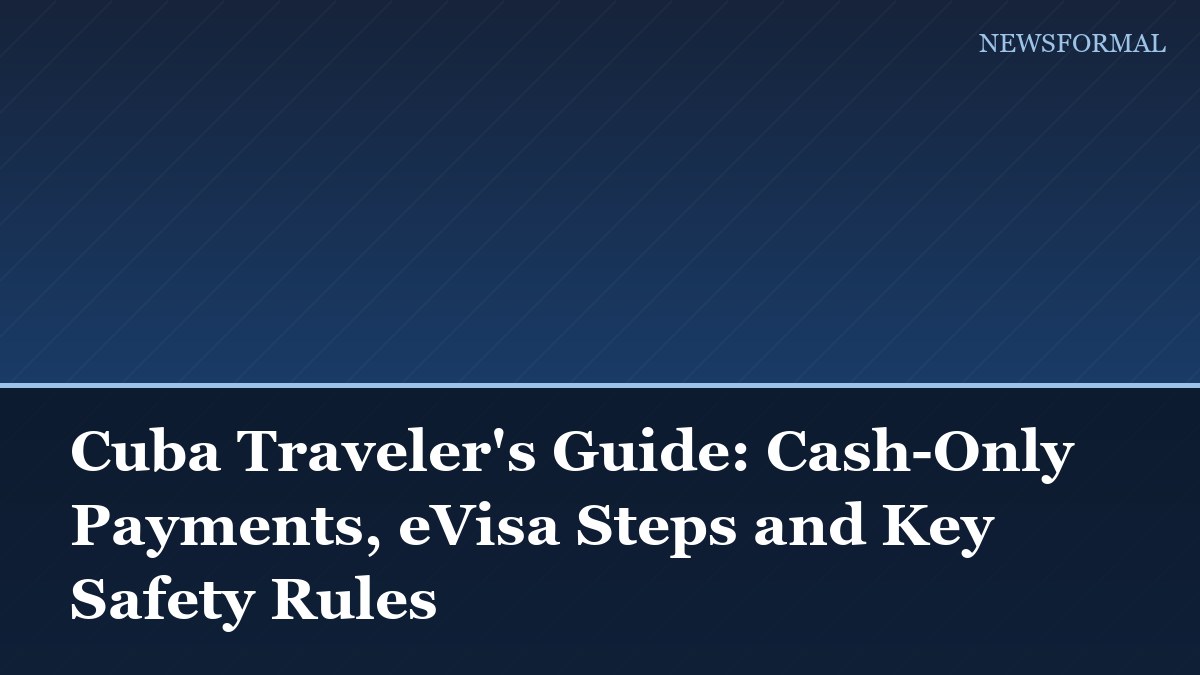Cuba Traveler's Guide: Cash-Only Payments, eVisa Steps and Key Safety Rules