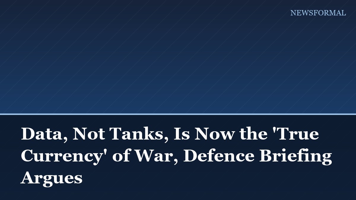 Data, Not Tanks, Is Now the 'True Currency' of War, Defence Briefing Argues