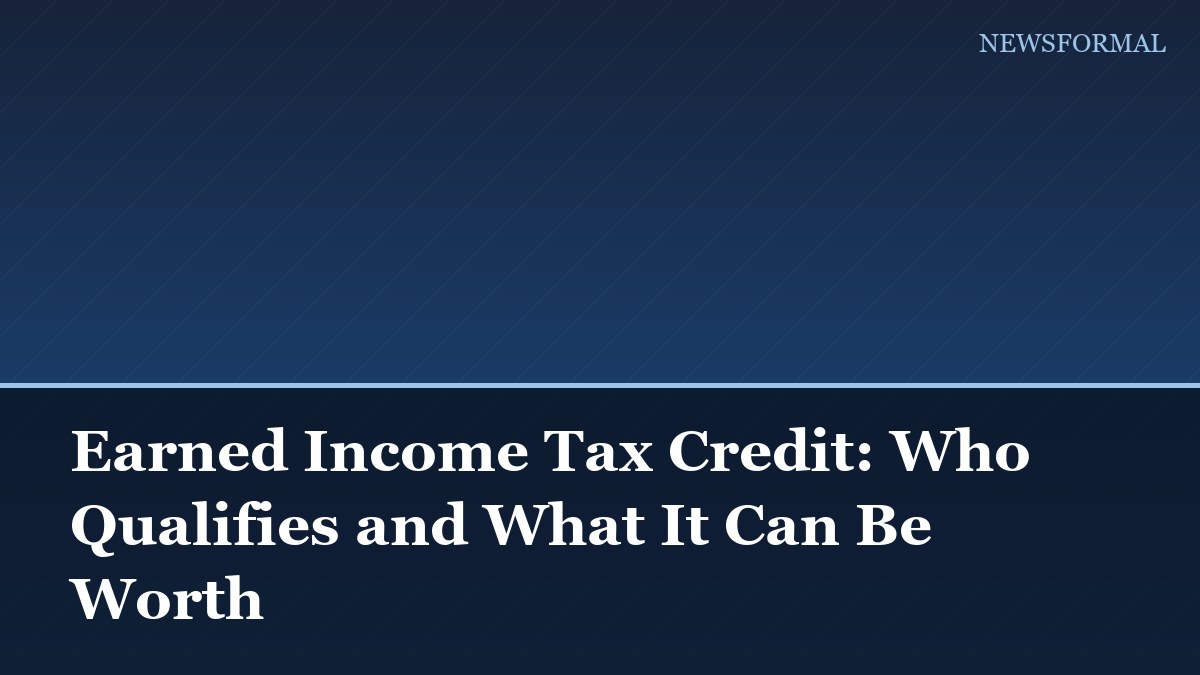 Earned Income Tax Credit: Who Qualifies and What It Can Be Worth