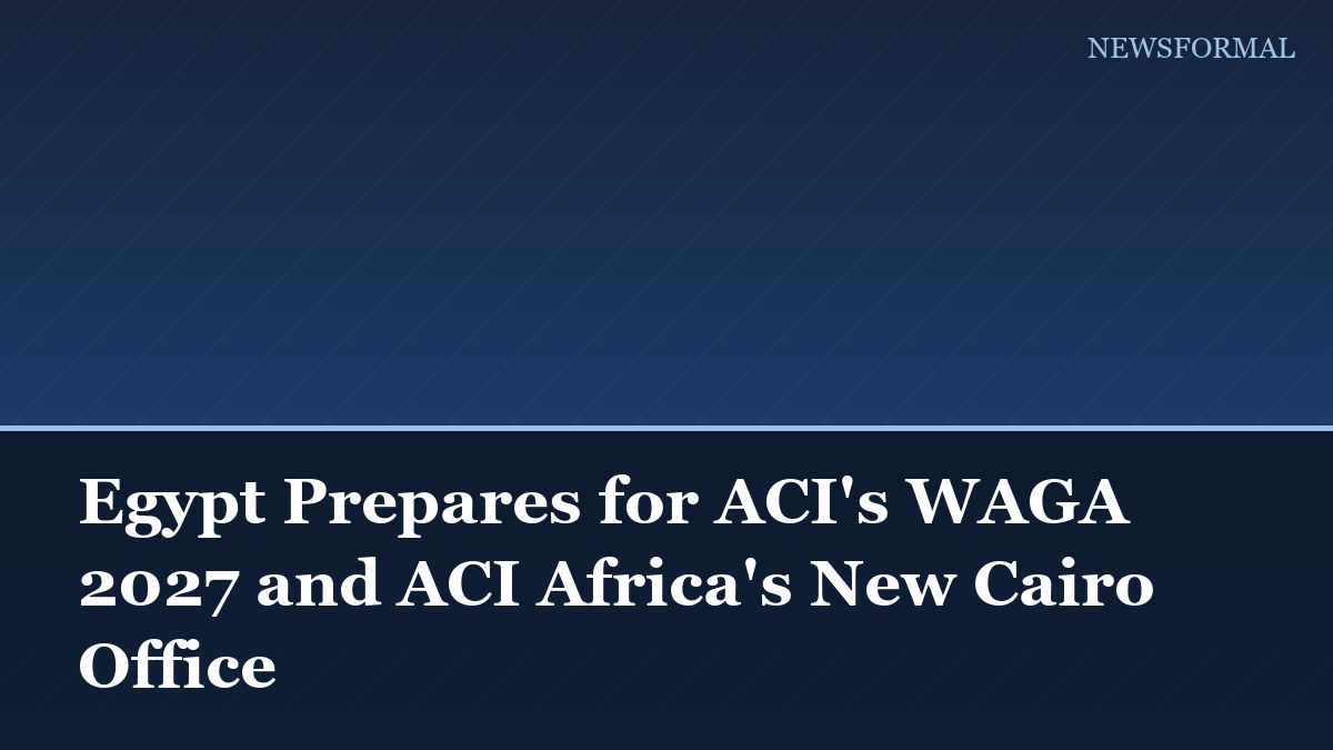 Egypt Prepares for ACI's WAGA 2027 and ACI Africa's New Cairo Office