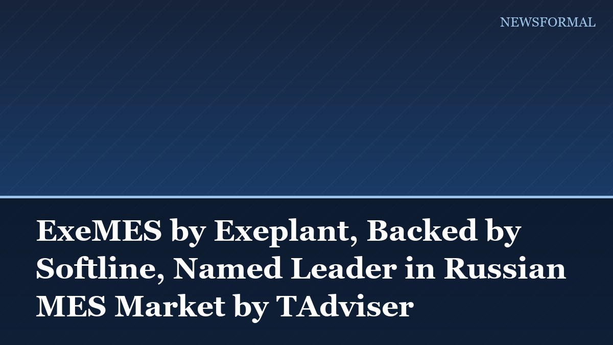 ExeMES by Exeplant, Backed by Softline, Named Leader in Russian MES Market by TAdviser