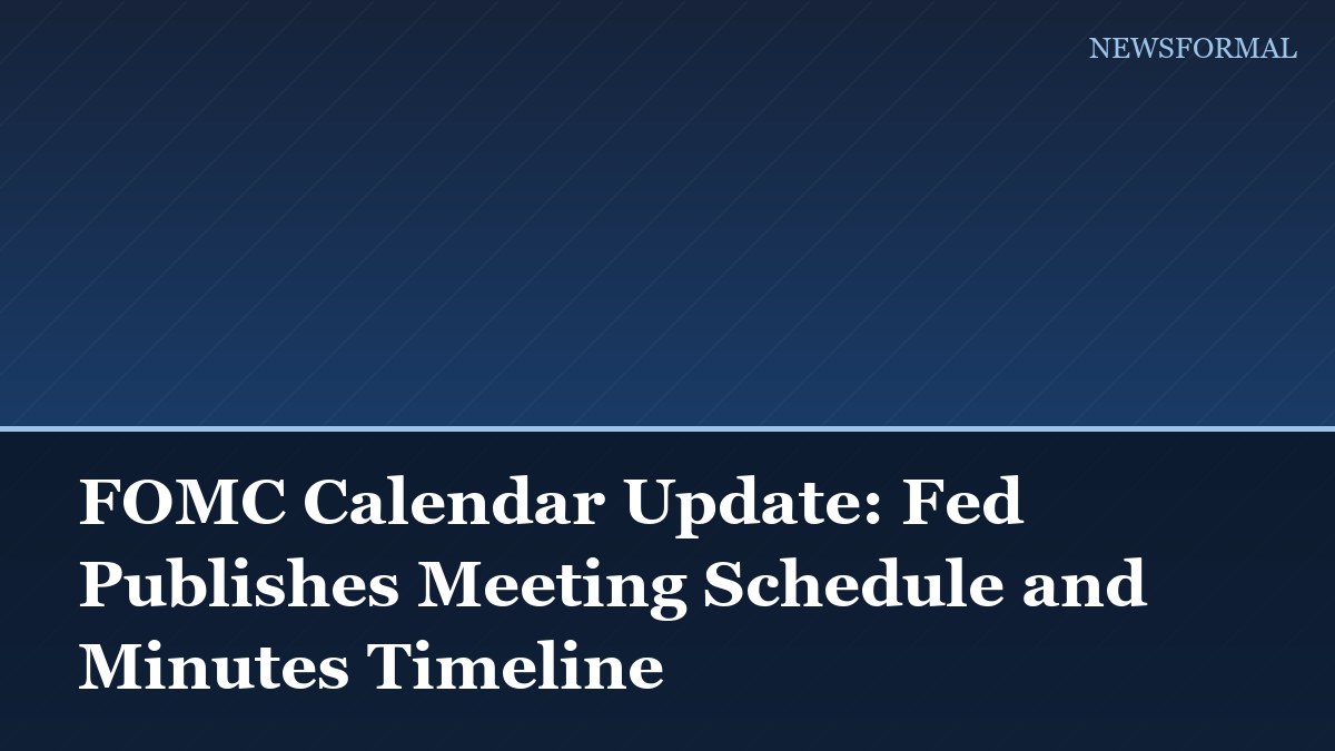 FOMC Calendar Update: Fed Publishes Meeting Schedule and Minutes Timeline